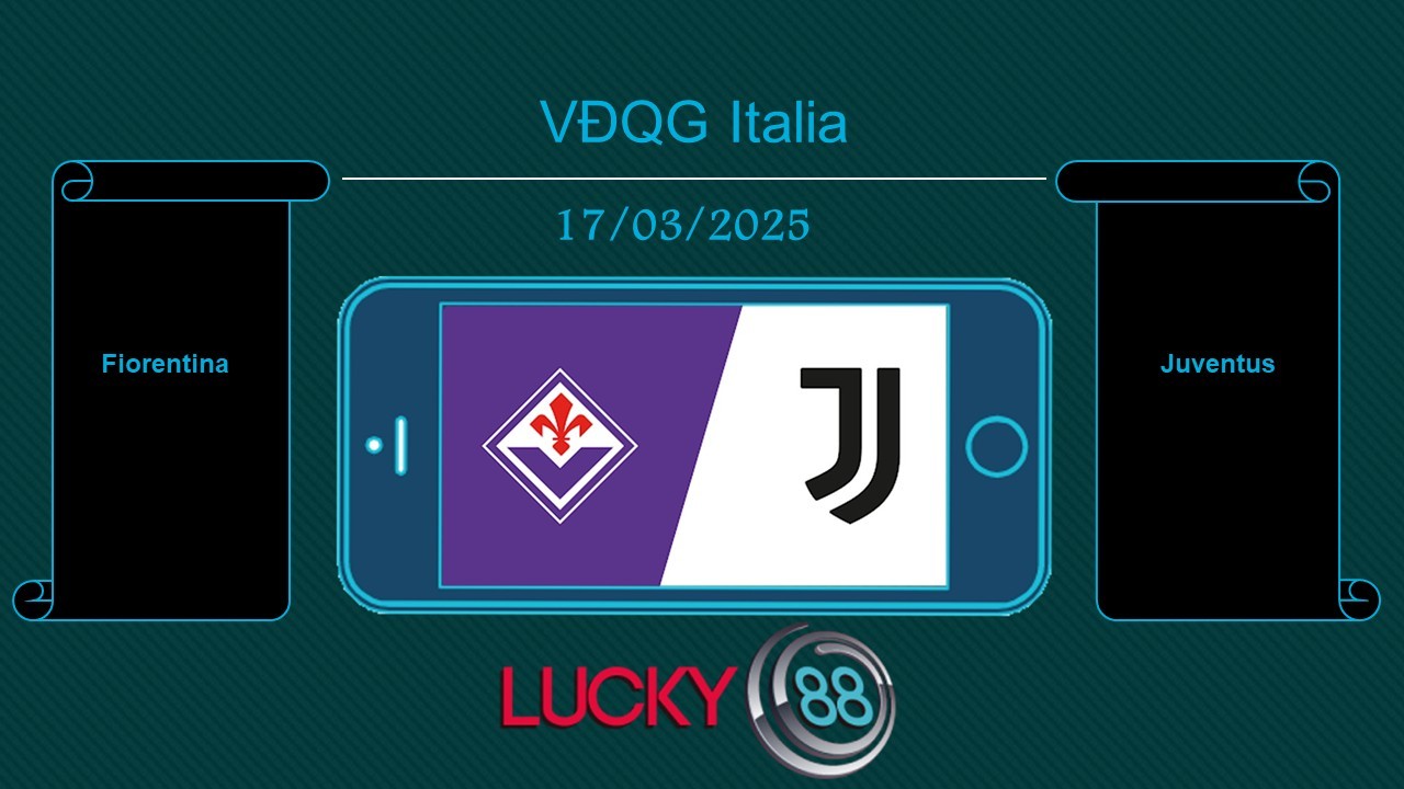 LUCKY88 Fiorentina vs Juventus, Tip bóng đá miễn phí ngày 17/03/2025