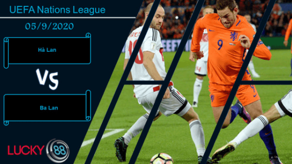 LUCKY88 Hà Lan vs Ba Lan , Nhận định bóng đá 05/09/2020, Mở màn sôi động