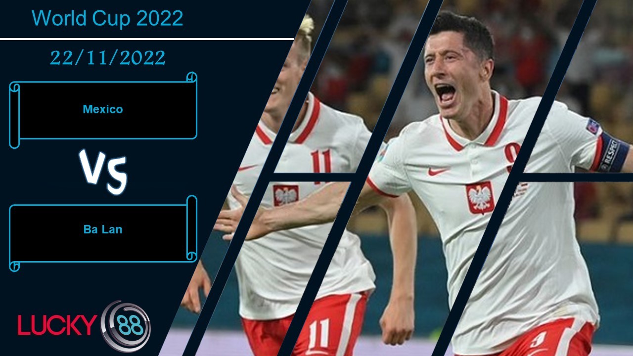 LUCKY88 Mexico vs Ba Lan,   Nhận định bóng đá 22/11/2022, Cân tài cân sức