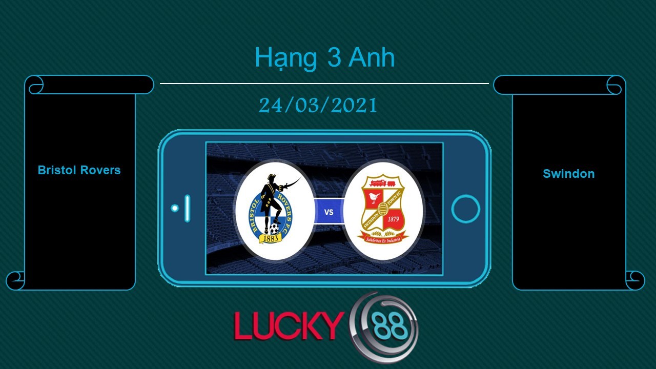 LUCKY88 Bristol Rovers vs Swindon , Tip bóng đá miễn phí ngày 24/03/2021