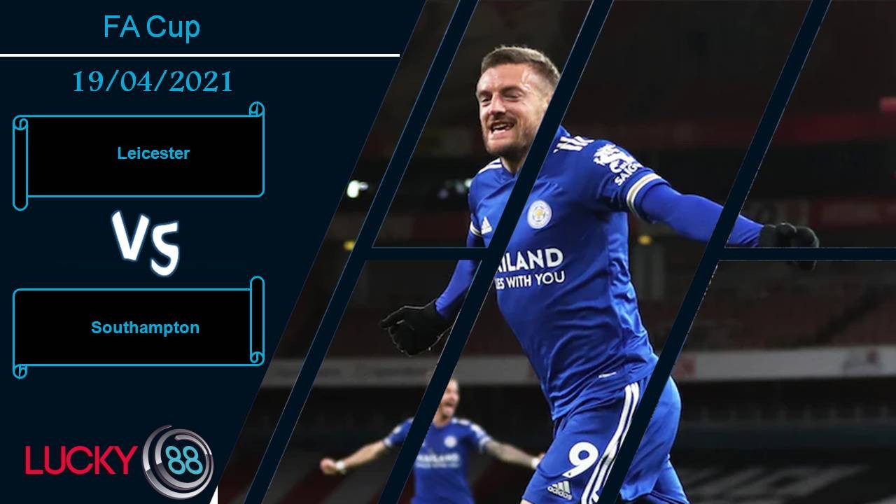LUCKY88 Leicester City vs Southampton, Nhận định bóng đá 19/04/2021, Cơ hội lịch sử