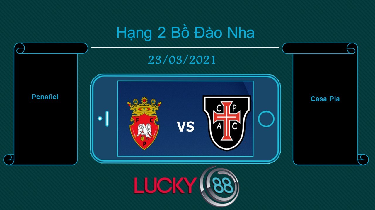 LUCKY88 Penafiel vs Casa Pia , Tip bóng đá miễn phí ngày 23/03/2021
