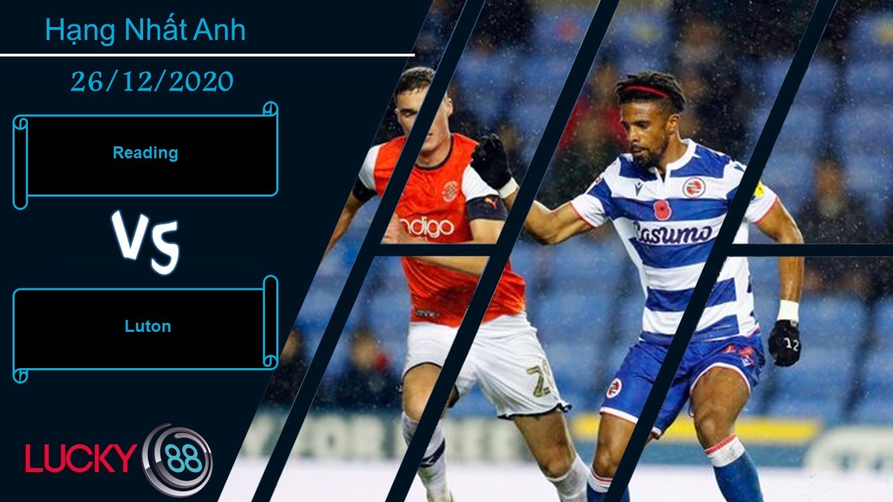 LUCKY88 Reading vs Luton ,  Nhận định bóng đá 26/12/2020, Tự tin nghênh tiếp