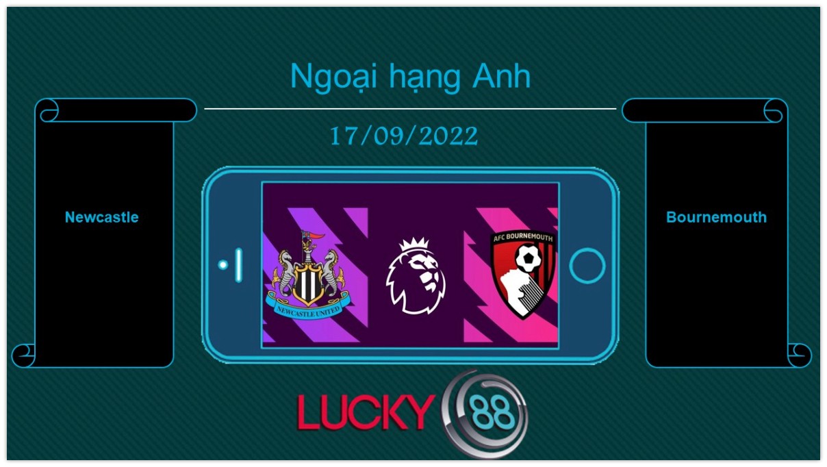 LUCKY88 Newcastle vs Bournemouth, Tip bóng đá miễn phí ngày 17/09/2022