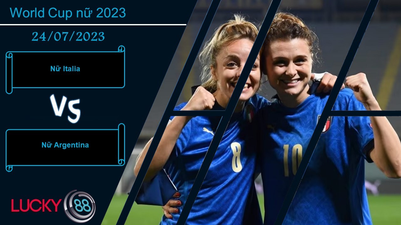 LUCKY88 Nữ Italia vs Nữ Argentina,  Nhận định bóng đá 24/07/2023, Tạo dựng lợi thế