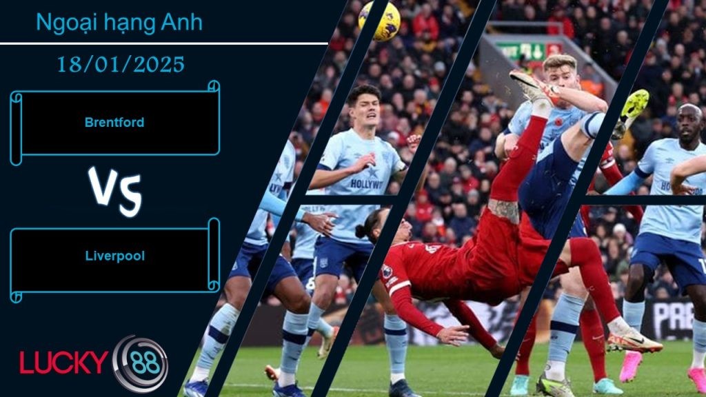 LUCKY88 Brentford vs Liverpool, Nhận định bóng đá 18/01/2025, Không còn đáng tin