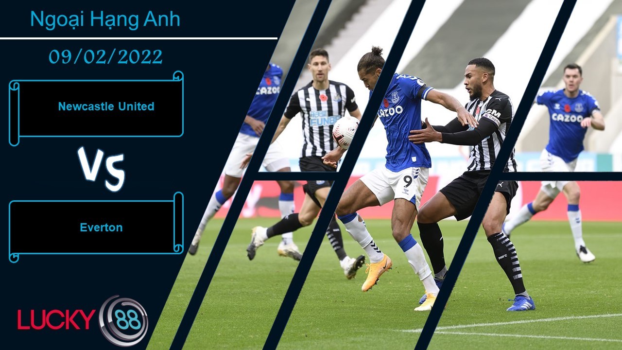 LUCKY88 Newcastle United vs Everton,  Nhận định bóng đá 09/02/2022, Trận chiến trụ hạng