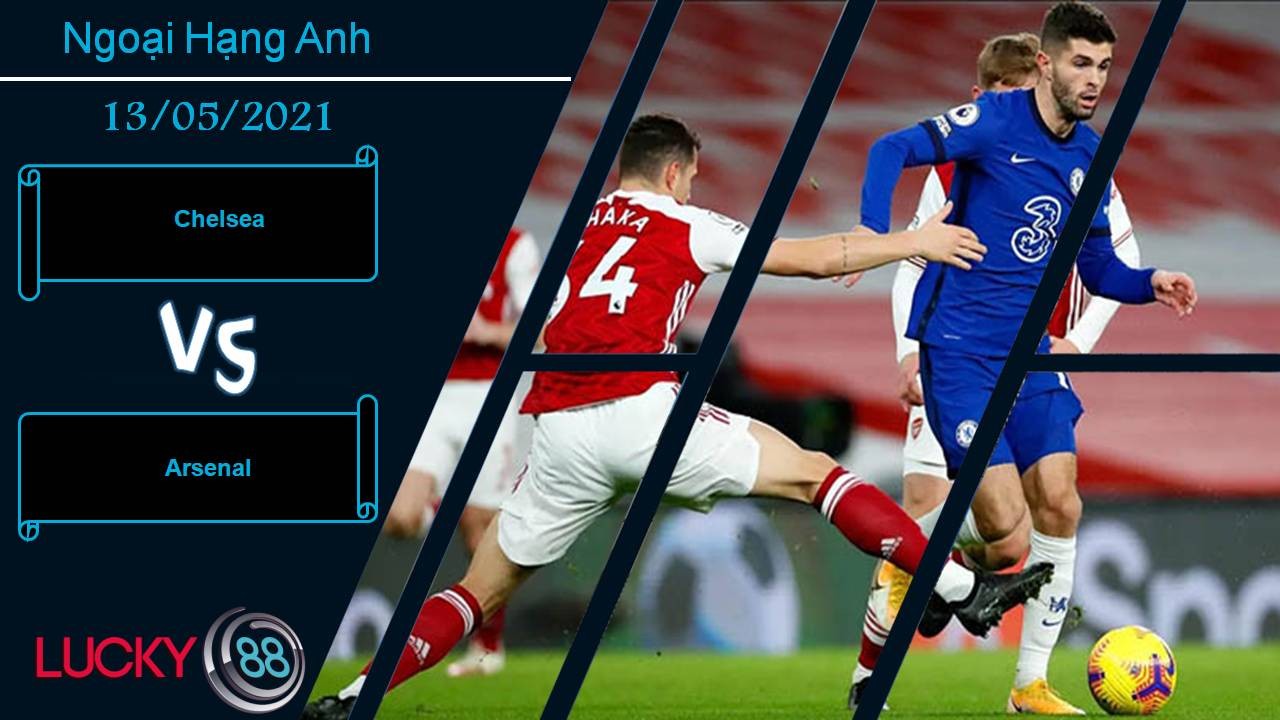 LUCKY88 Chelsea vs Arsenal, Nhận định bóng đá 13/05/2021, Nhuộm xanh London