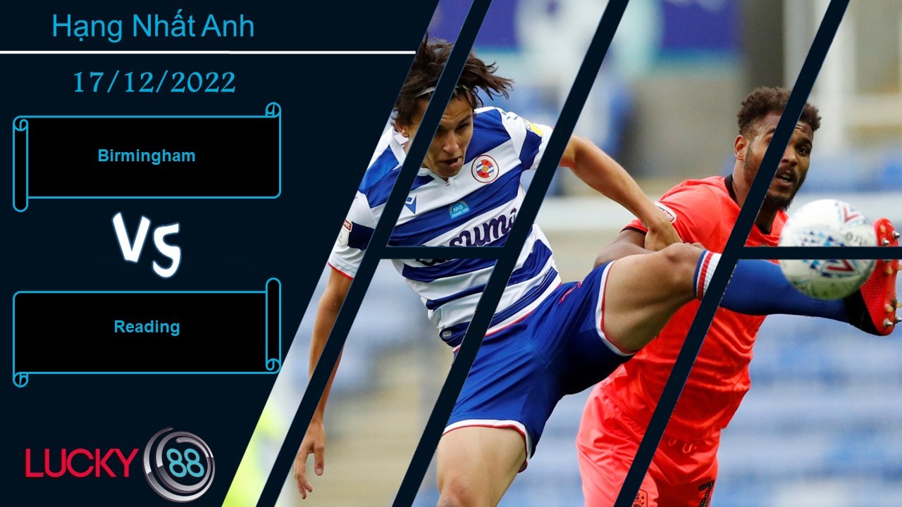 LUCKY88 Birmingham vs Reading,  Nhận định bóng đá 17/12/2022,   Niềm vui cho khách