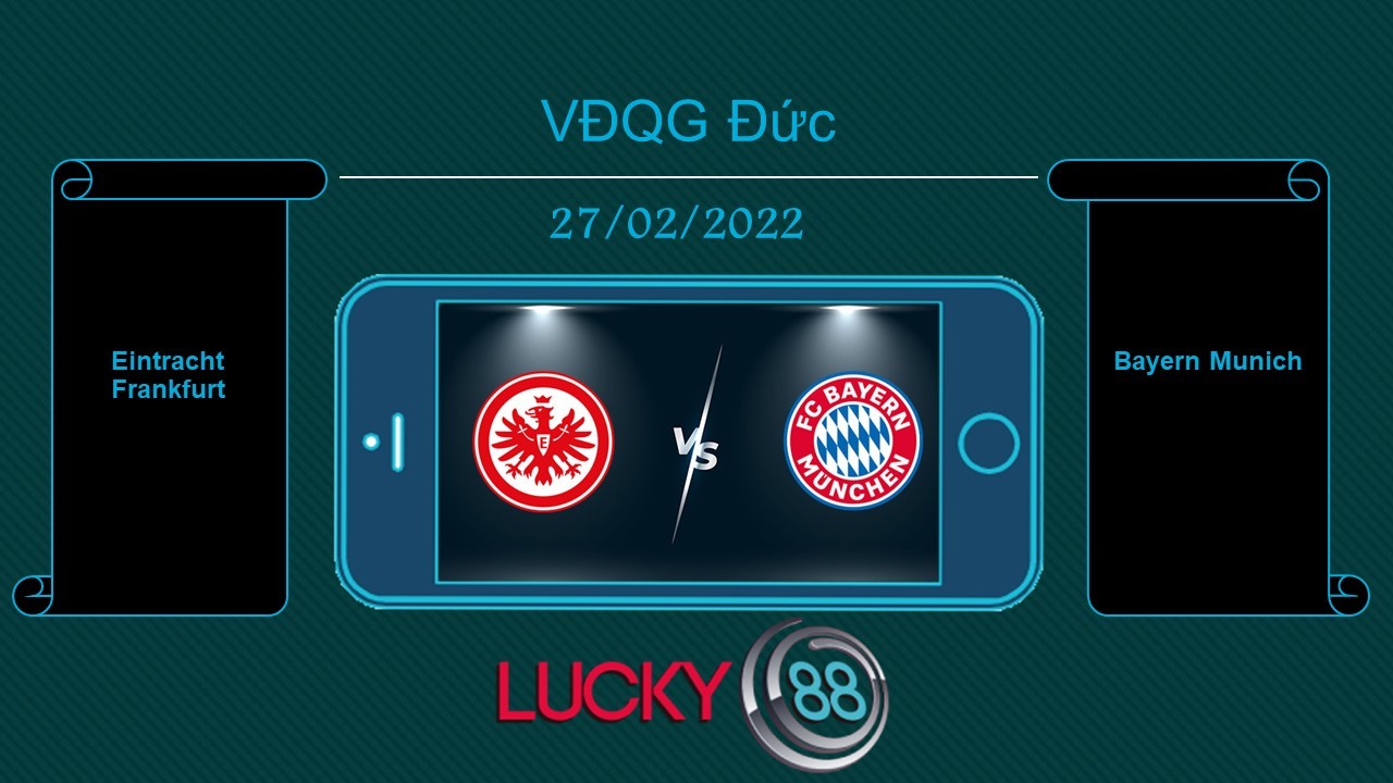 LUCKY88 Eintracht Frankfurt vs Bayern Munich , Tip bóng đá miễn phí ngày 27/02/2022