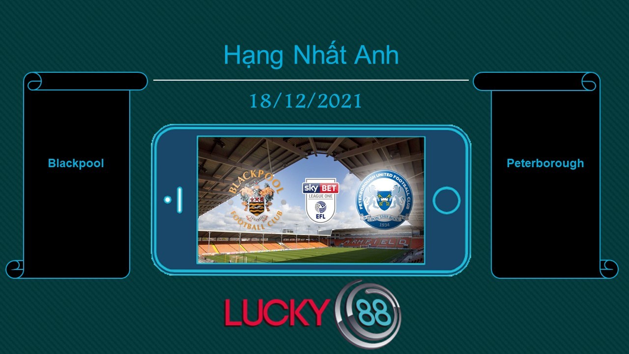 LUCKY88 Blackpool vs Peterborough  , Tip bóng đá miễn phí ngày 18/12/2021