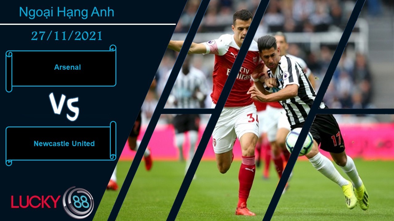 LUCKY88 Arsenal vs Newcastle United,  Nhận định bóng đá 27/11/2021, Bắn hạ chích chòe