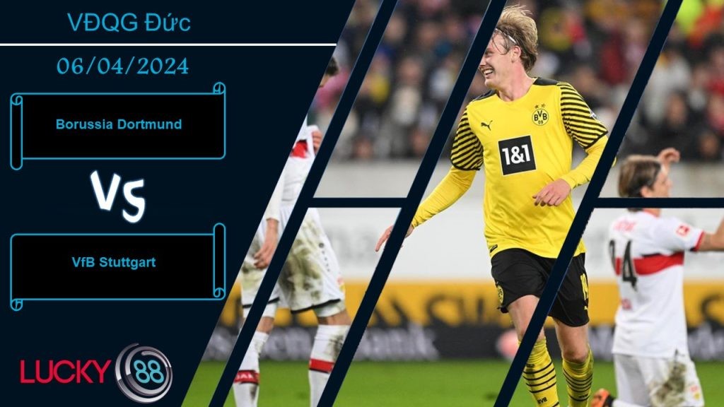 LUCKY88 Borussia Dortmund vs VfB Stuttgart,  Nhận định bóng đá 06/04/2024,  Đối thủ xứng tầm
