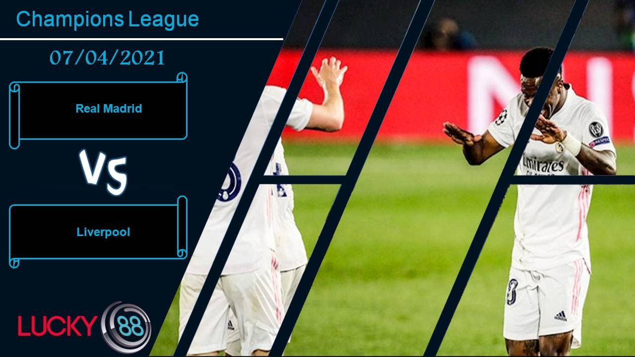 LUCKY88 Real Madrid vs Liverpool, Nhận định bóng đá 07/04/2021, Oan gia ngõ hẹp