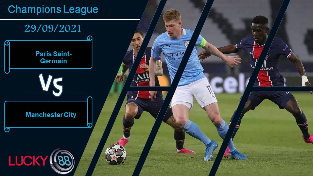 LUCKY88 Paris Saint-Germain vs Manchester City, Nhận định bóng đá 29/09/2021, Náo loạn nước Pháp