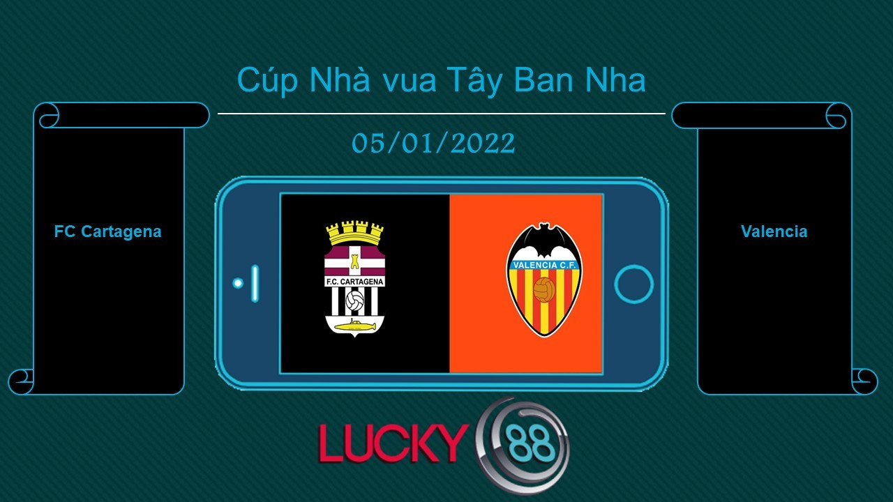 LUCKY88 FC Cartagena vs Valencia , Tip bóng đá miễn phí ngày 05/01/2022