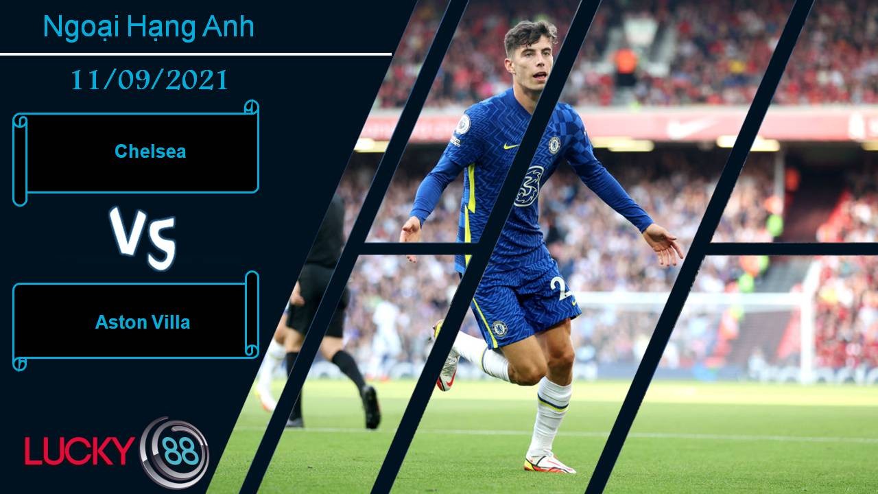 LUCKY88 Chelsea vs Aston Villa, Nhận định bóng đá 11/09/2021, Tìm cách xoay sở
