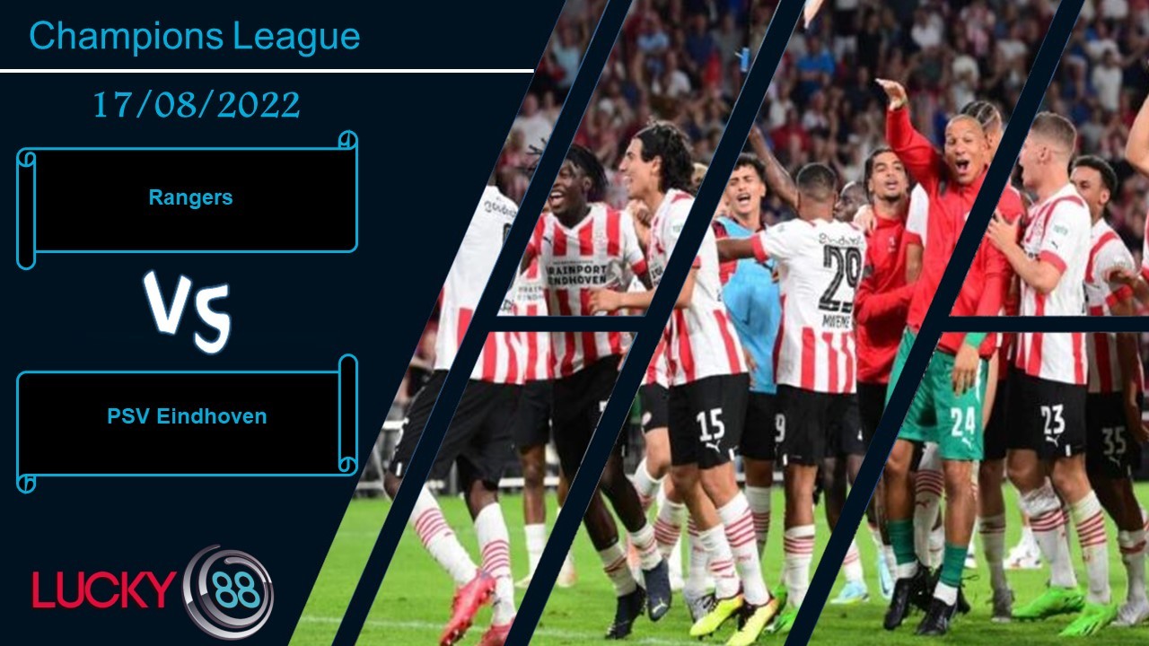 LUCKY88 Rangers vs PSV Eindhoven ,  Nhận định bóng đá 17/08/2022, Đối thủ khó chịu