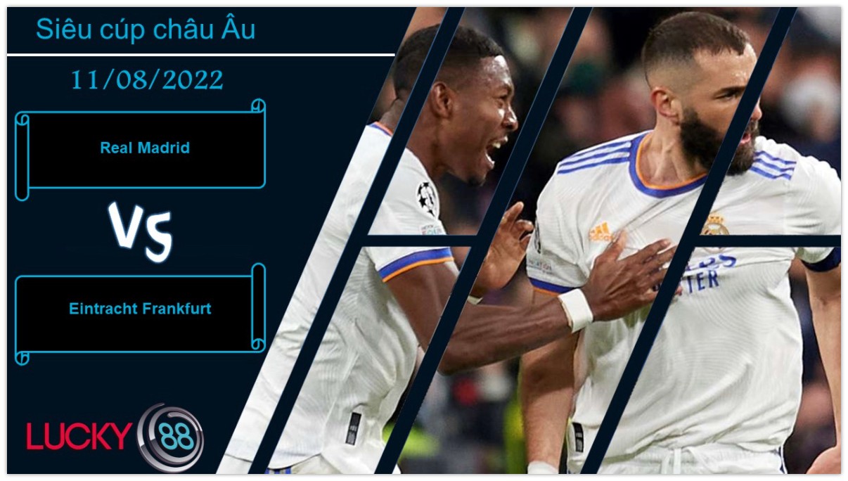 LUCKY88 Real Madrid vs Eintracht Frankfurt ,  Nhận định bóng đá 11/08/2022, Chứng minh vị thế