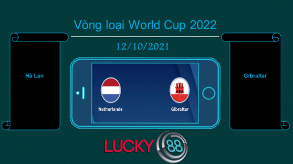 LUCKY88 Hà Lan vs Gibraltar , Tip bóng đá miễn phí ngày 12/10/2021