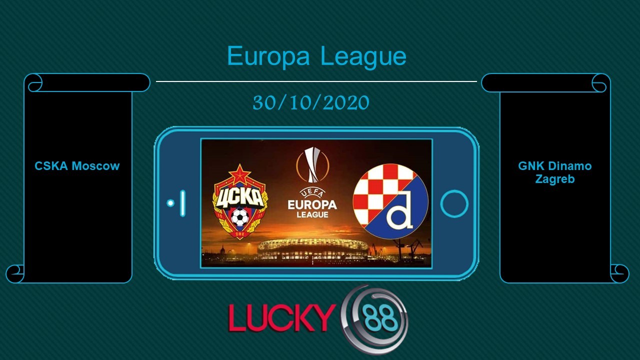 LUCKY88 CSKA Moscow vs GNK Dinamo Zagreb  , Tip bóng đá miễn phí ngày 30/10/2020