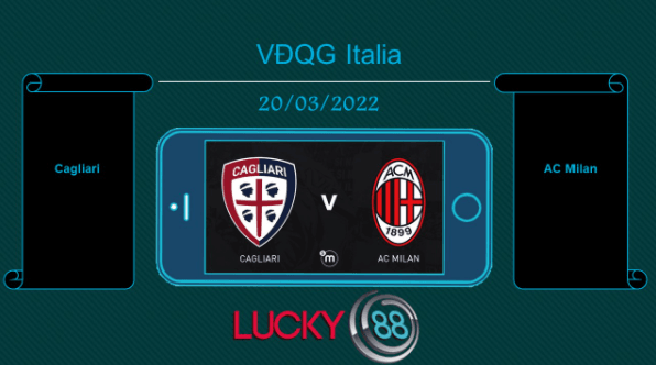 LUCKY88 Cagliari vs AC Milan , Tip bóng đá miễn phí ngày 20/03/2022