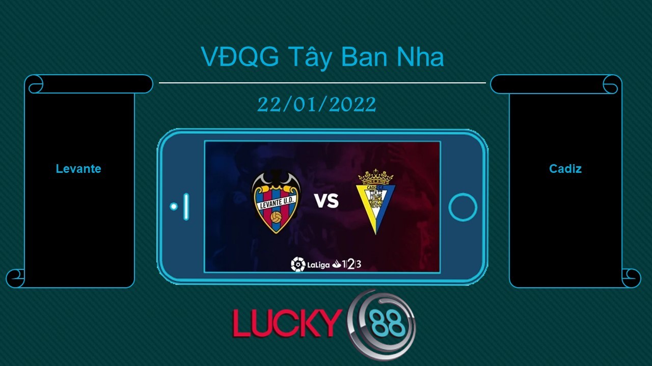 LUCKY88 Levante vs Cadiz , Tip bóng đá miễn phí ngày 22/01/2022