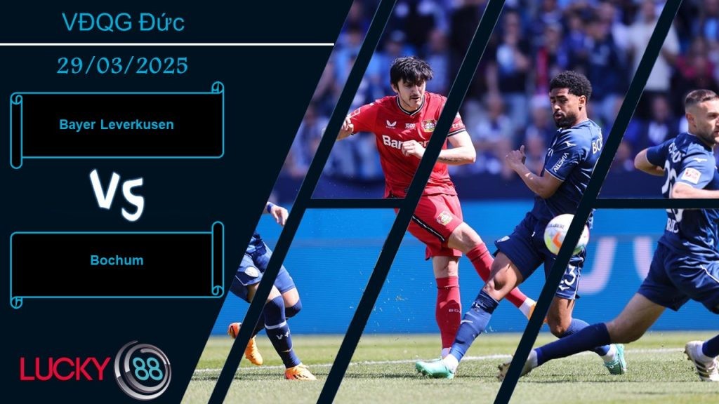 LUCKY88 Bayer Leverkusen vs Bochum, Nhận định bóng đá 29/03/2025,  Chênh lệch trình độ