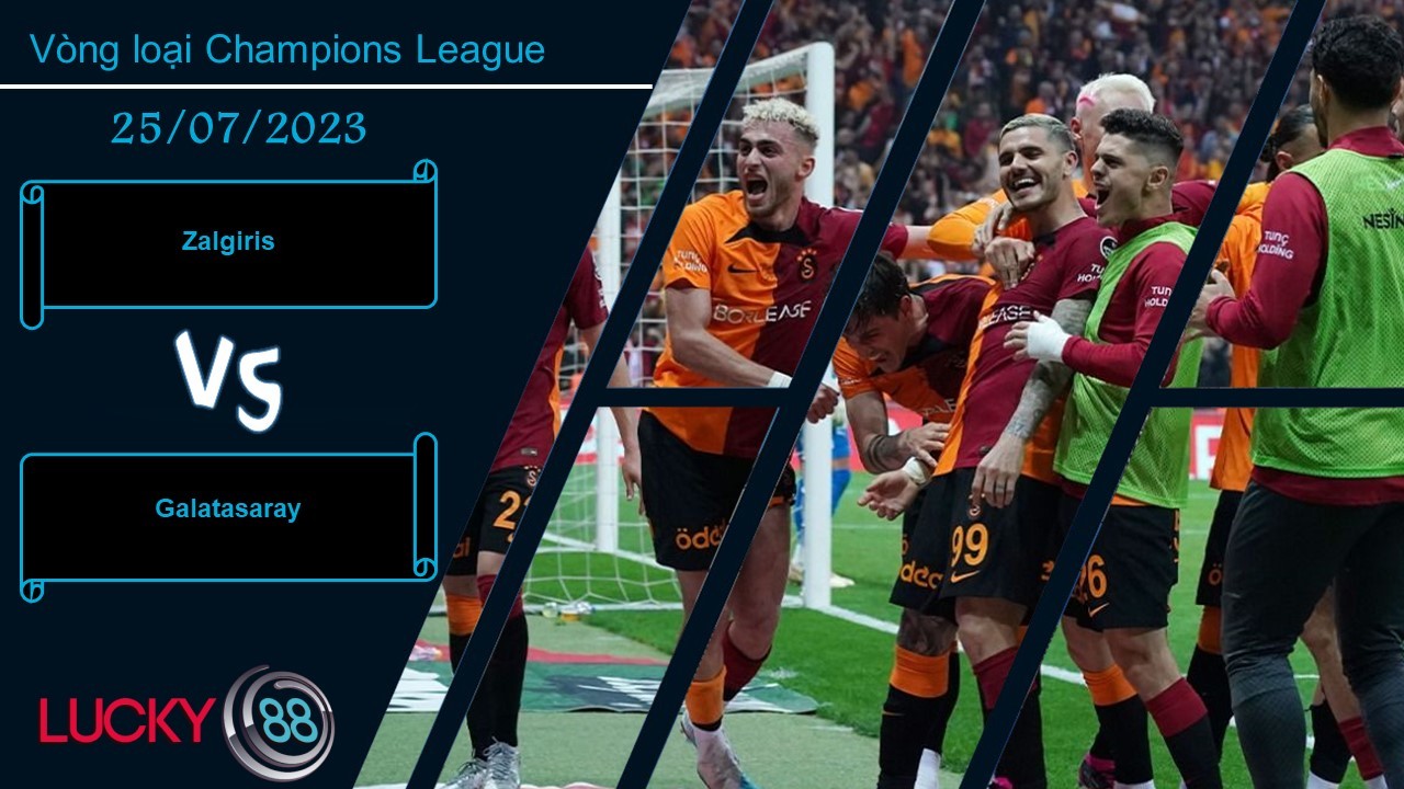 LUCKY88 Zalgiris vs Galatasaray,  Nhận định bóng đá 25/07/2023, Đối mặt thách thức