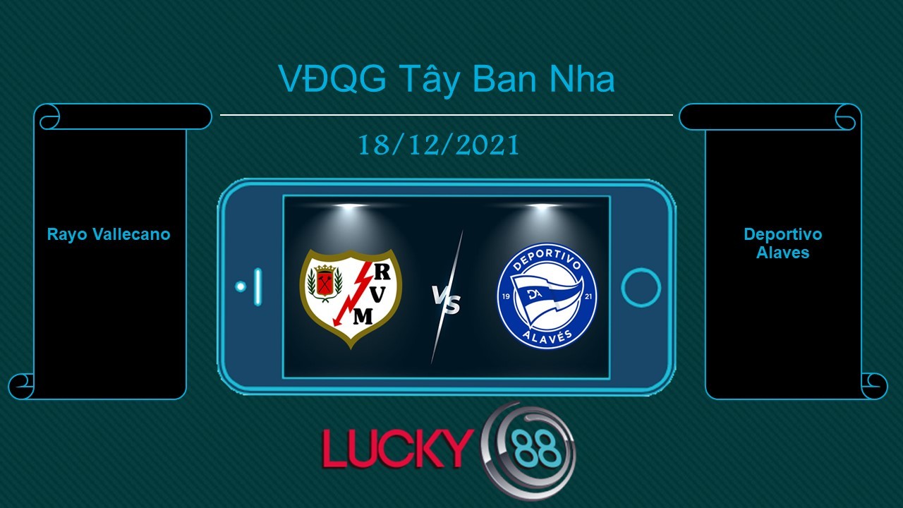 LUCKY88 Rayo Vallecano vs Deportivo Alaves , Tip bóng đá miễn phí ngày 18/12/2021