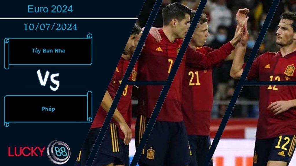 LUCKY88 Tây Ban Nha vs Pháp, Nhận định bóng đá 10/07/2024, Đại chiến mãn nhãn