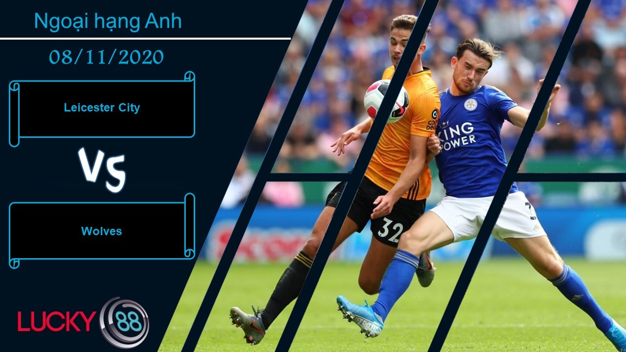 LUCKY88 Leicester City vs Wolves, Nhận định bóng đá 08/11/2020, Kết quả ổn thỏa