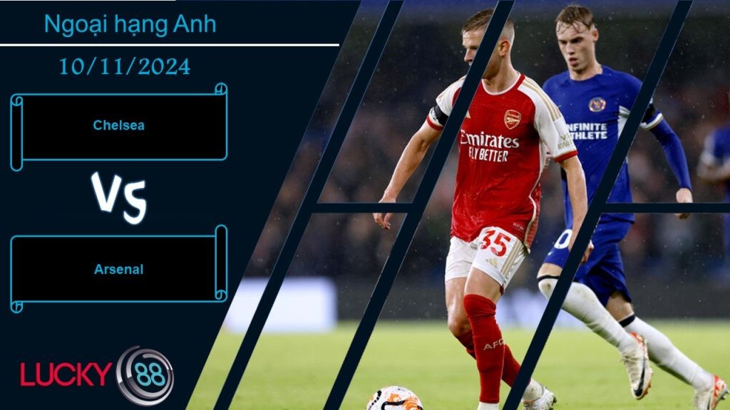 LUCKY88 Chelsea vs Arsenal, Nhận định bóng đá 10/11/2024, Derby rực lửa