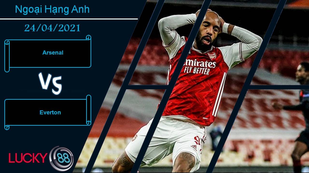 LUCKY88 Arsenal vs Everton, Nhận định bóng đá 24/04/2021, Tinh thần lung lay