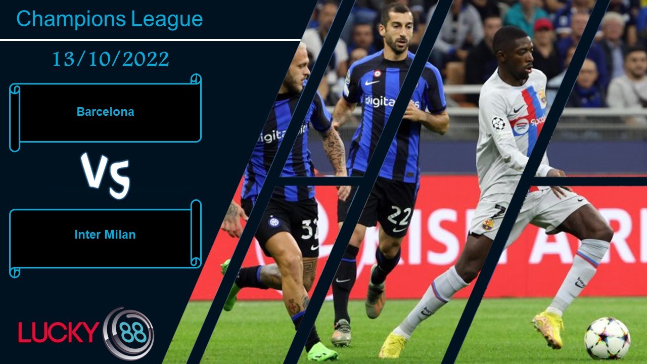 LUCKY88 Barcelona vs Inter Milan,  Nhận định bóng đá 13/10/2022, Đặt nặng toan tính