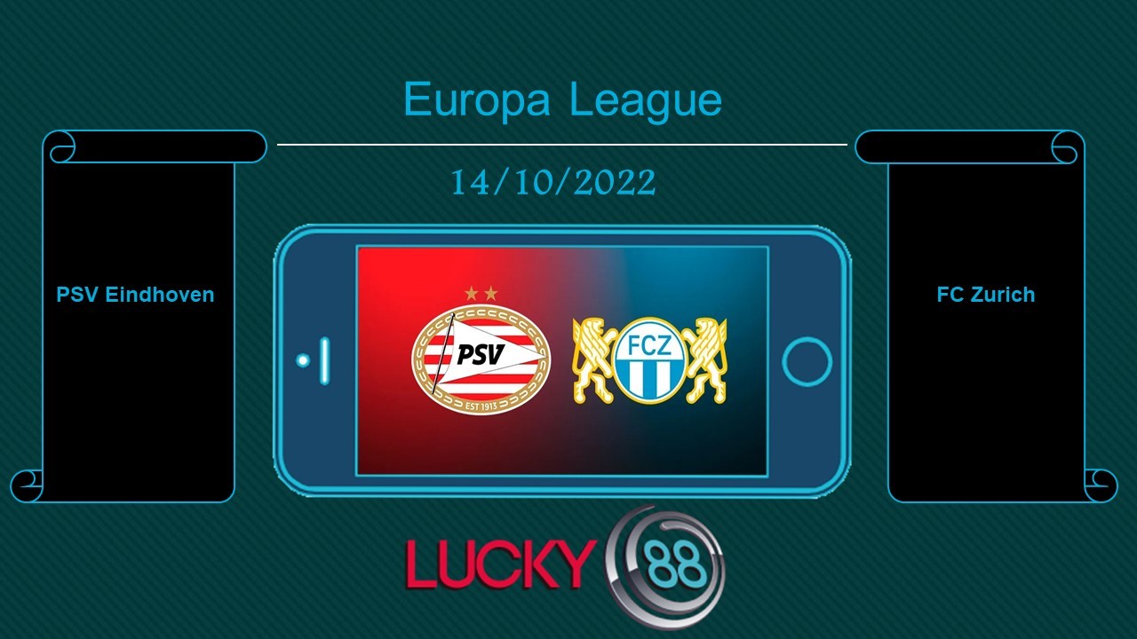 LUCKY88 PSV Eindhoven vs FC Zurich, Tip bóng đá miễn phí ngày 14/10/2022