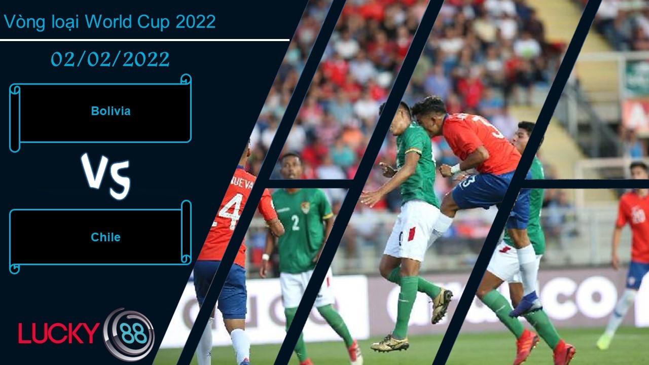 LUCKY88 Bolivia vs Chile,  Nhận định bóng đá 02/02/2022, Cánh cửa đóng lại
