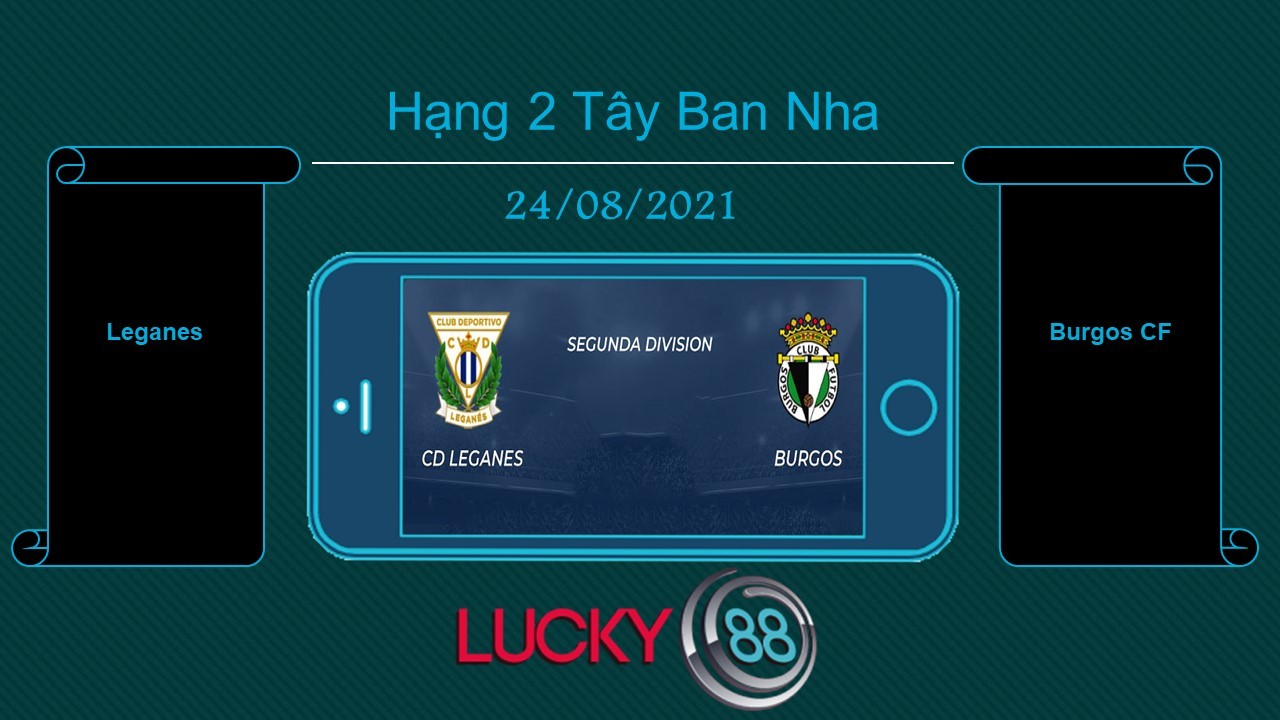 LUCKY88 Leganes vs Burgos CF , Tip bóng đá miễn phí ngày 24/08/2021