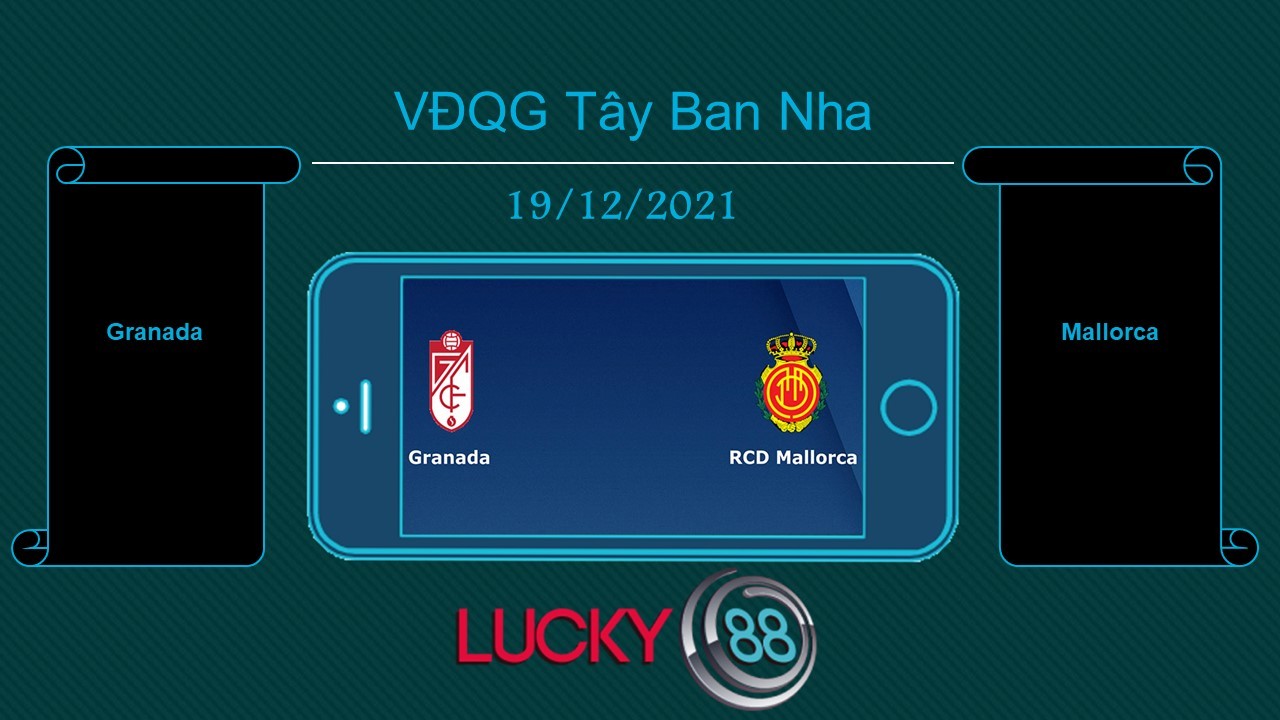 LUCKY88 Granada vs Mallorca , Tip bóng đá miễn phí ngày 19/12/2021