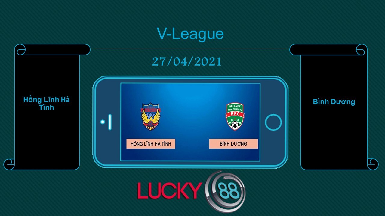 LUCKY88 Hồng Lĩnh Hà Tĩnh vs Bình Dương, Tip bóng đá miễn phí ngày 27/04/2021