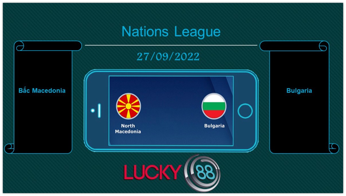 LUCKY88 Bắc Macedonia vs Bulgaria, Tip bóng đá miễn phí ngày 27/09/2022
