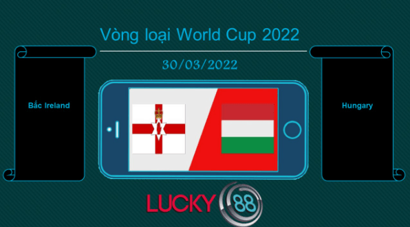 LUCKY88 Bắc Ireland vs Hungary , Tip bóng đá miễn phí ngày 30/03/2022