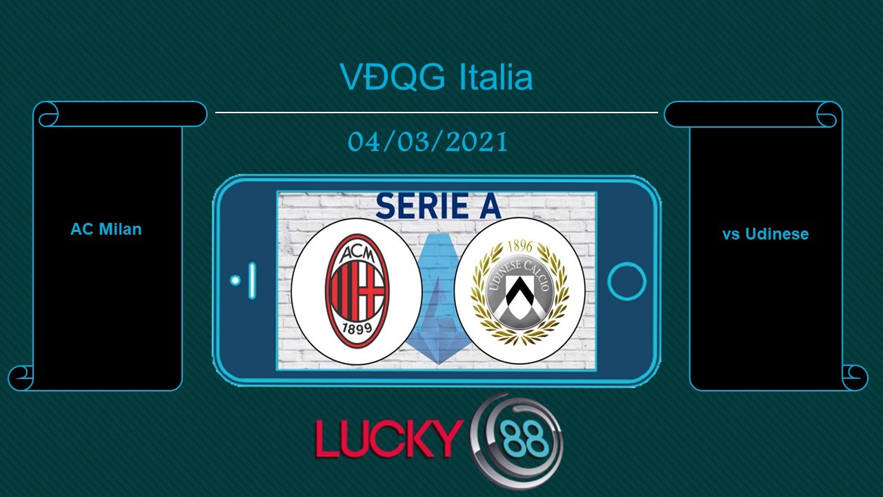 LUCKY88 AC Milan vs Udinese , Tip bóng đá miễn phí ngày 04/03/2021