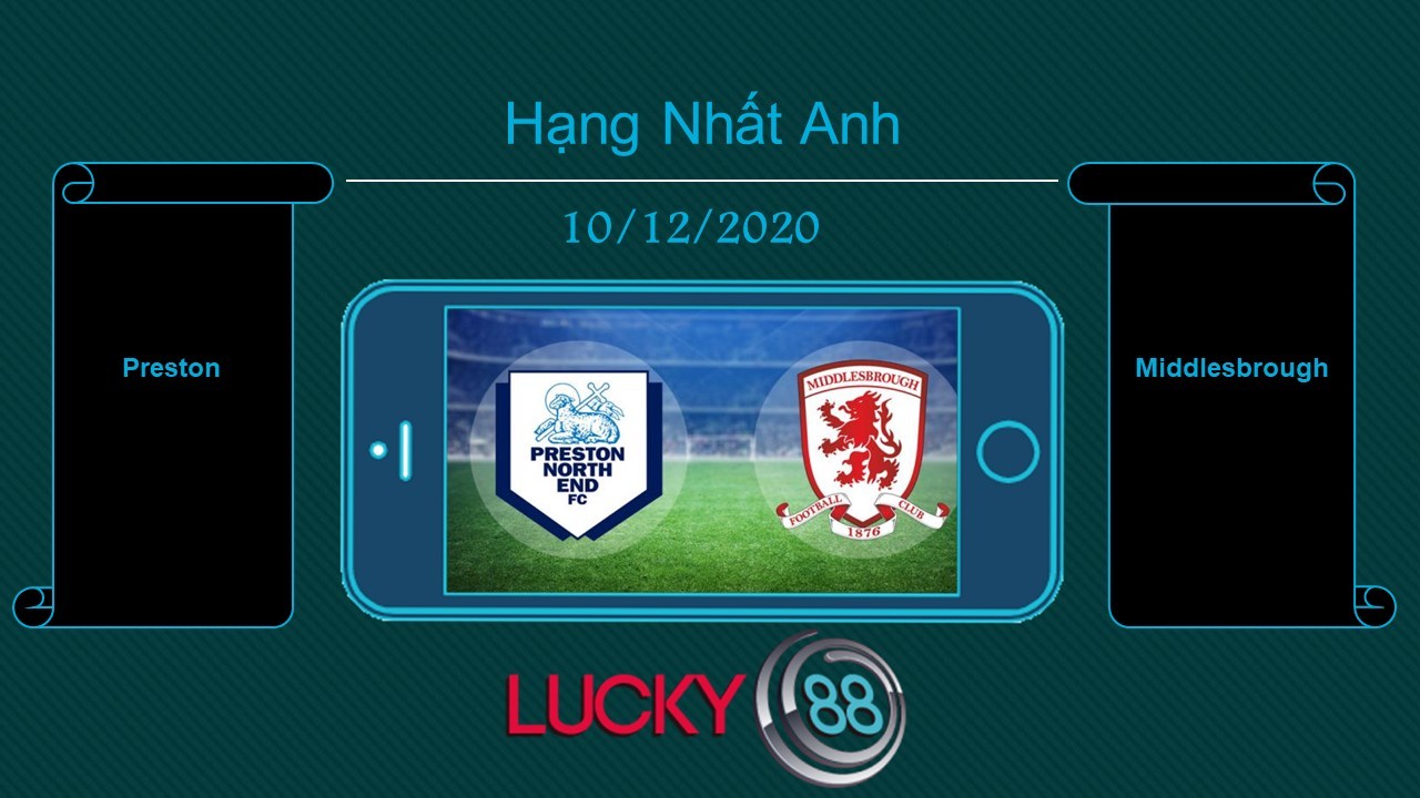 LUCKY88 Preston vs Middlesbrough , Tip bóng đá miễn phí ngày 10/12/2020
