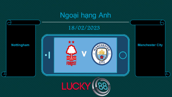 LUCKY88 Nottingham vs Manchester City, Tip bóng đá miễn phí ngày 18/02/2023