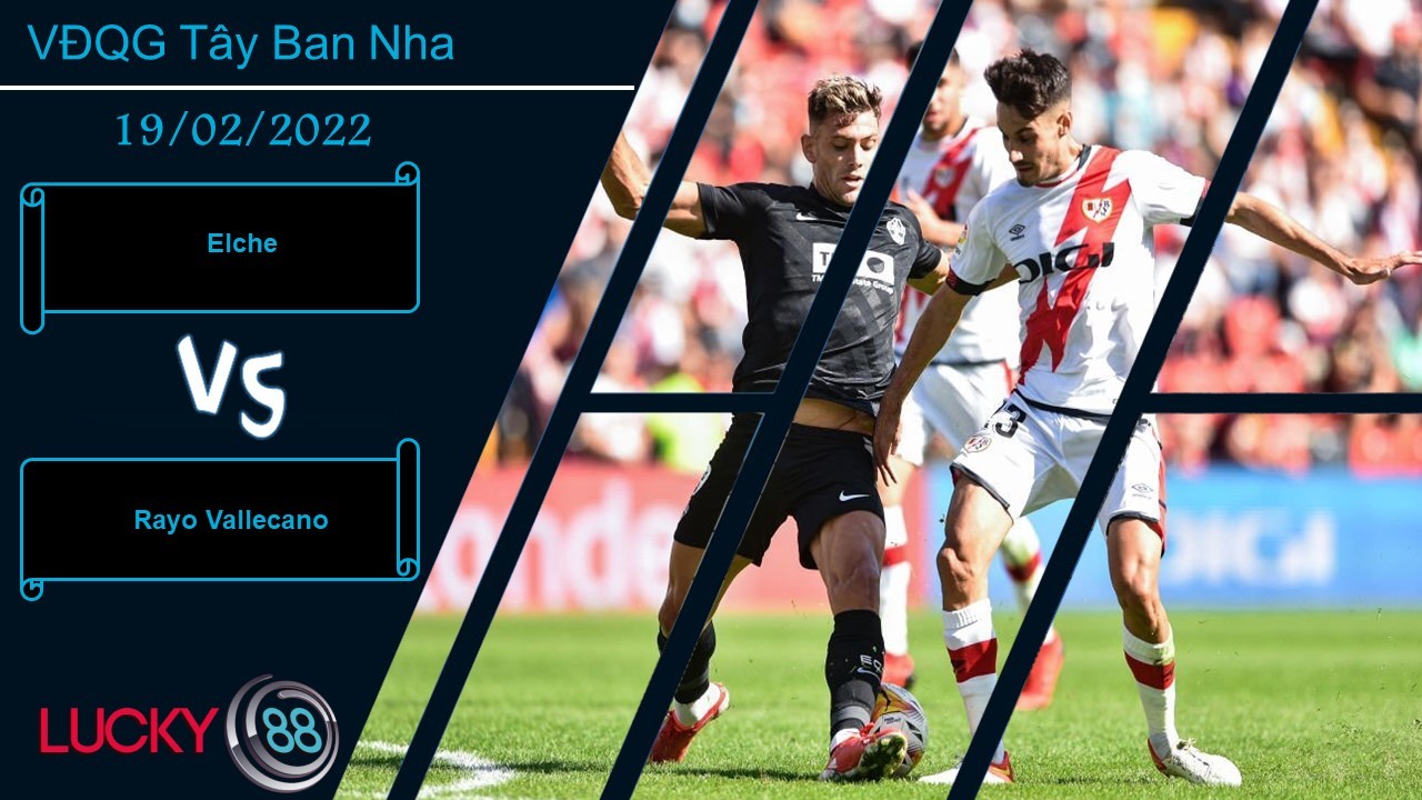 LUCKY88 Elche vs Rayo Vallecano,  Nhận định bóng đá 19/02/2022, Gieo sầu cho đội khách