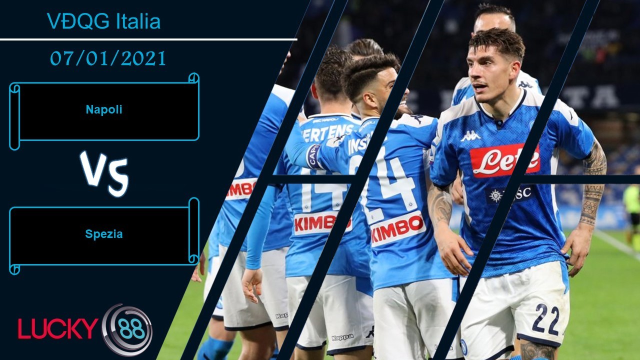 LUCKY88 Napoli vs Spezia ,  Nhận định bóng đá 07/01/2021, 3 điểm nằm trong túi