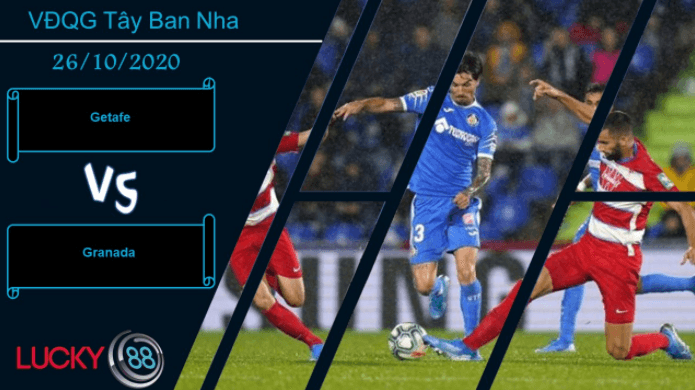 LUCKY88 Getafe vs Granada ,  Nhận định bóng đá 26/10/2020,  Cạnh tranh trực tiếp