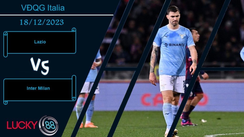LUCKY88 Lazio vs Inter Milan,  Nhận định bóng đá 18/12/2023, So găng kịch tính