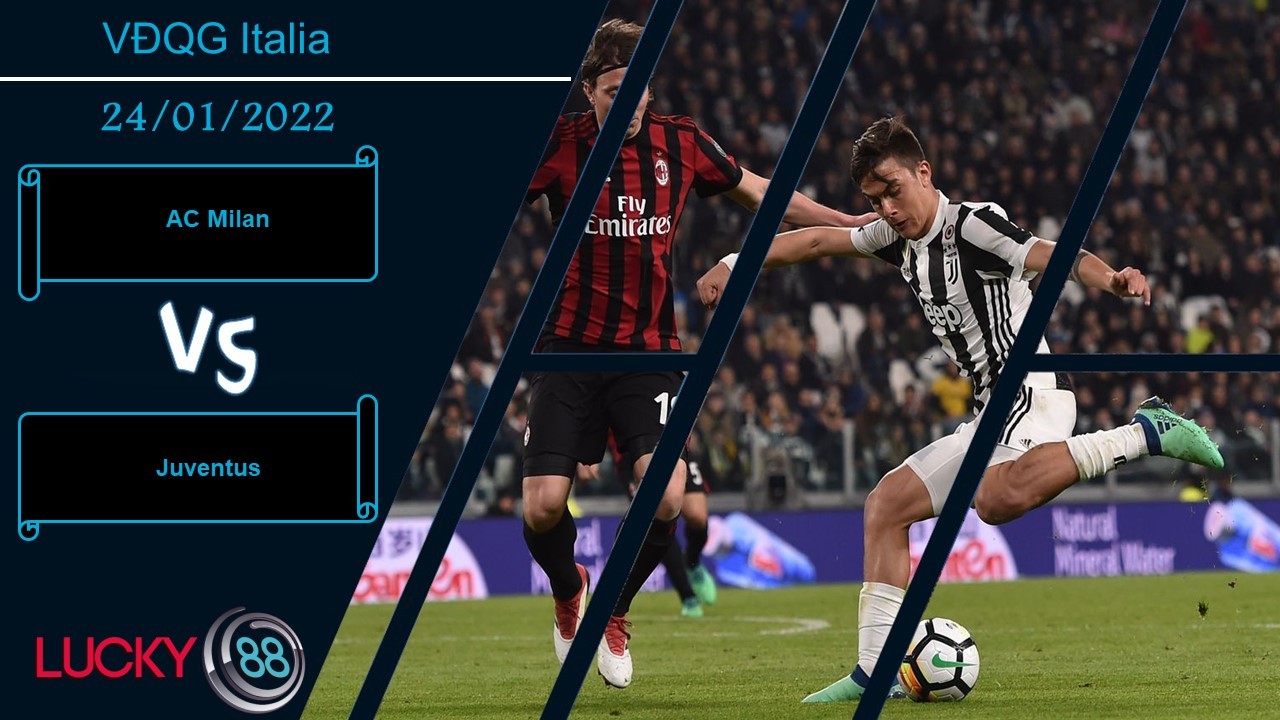 LUCKY88 AC Milan vs Juventus,  Nhận định bóng đá 24/01/2022, Lão bà hồi sinh